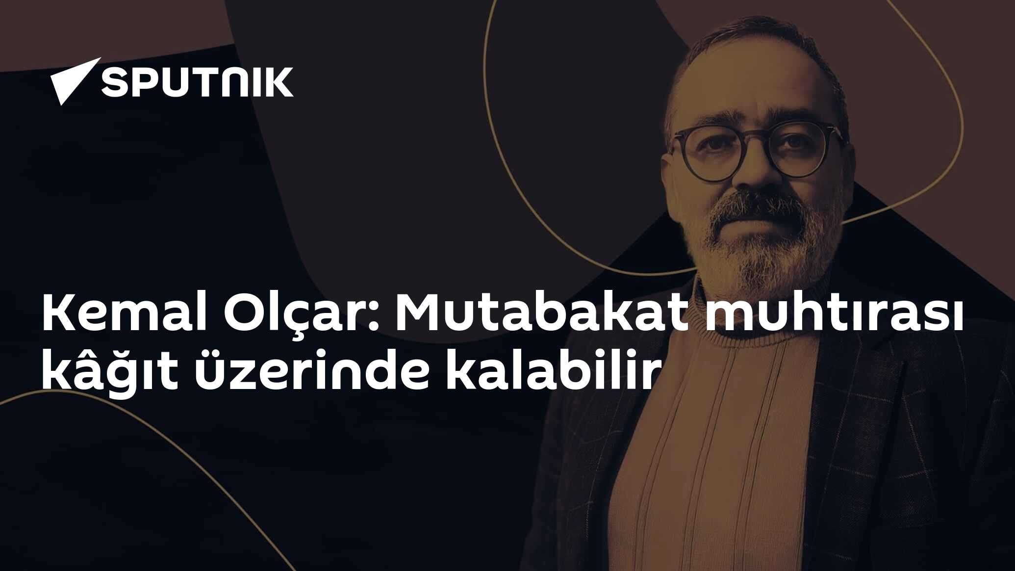 Kemal Olçar: Mutabakat muhtırası kâğıt üzerinde kalabilir