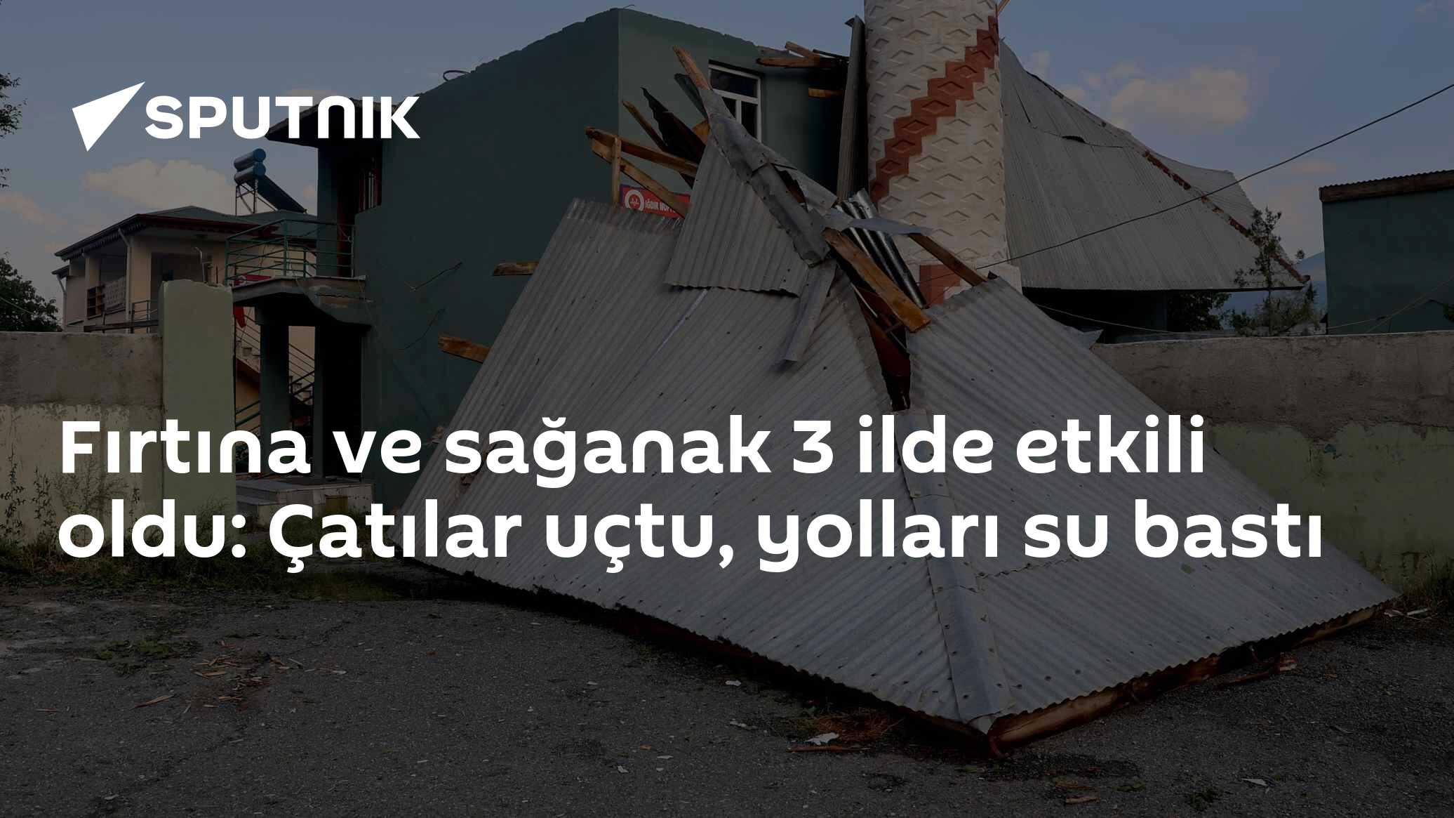 Fırtına ve sağanak 3 ilde etkili oldu: Çatılar uçtu, yolları su bastı