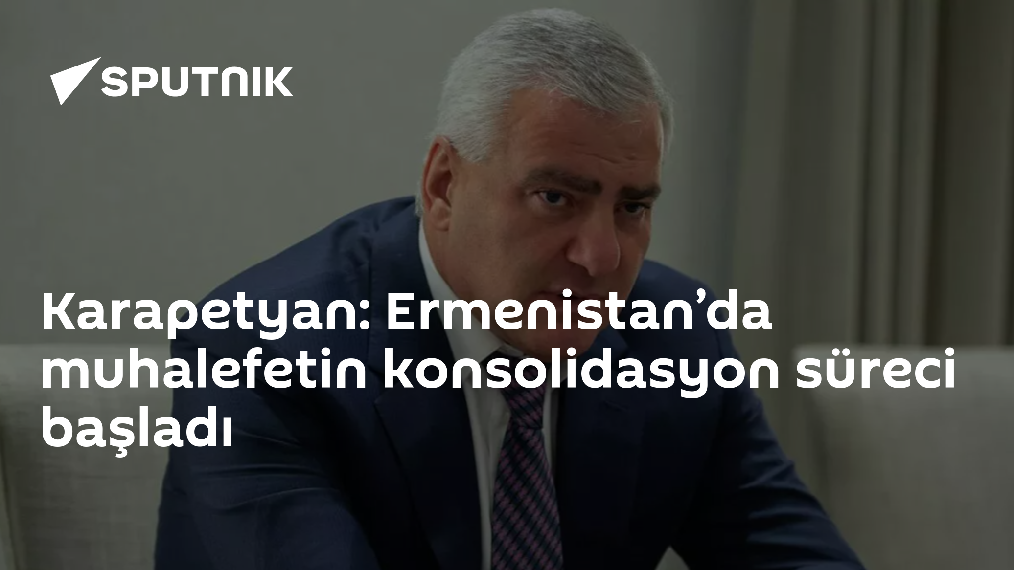 Karapetyan: Ermenistan’da muhalefetin konsolidasyon süreci başladı