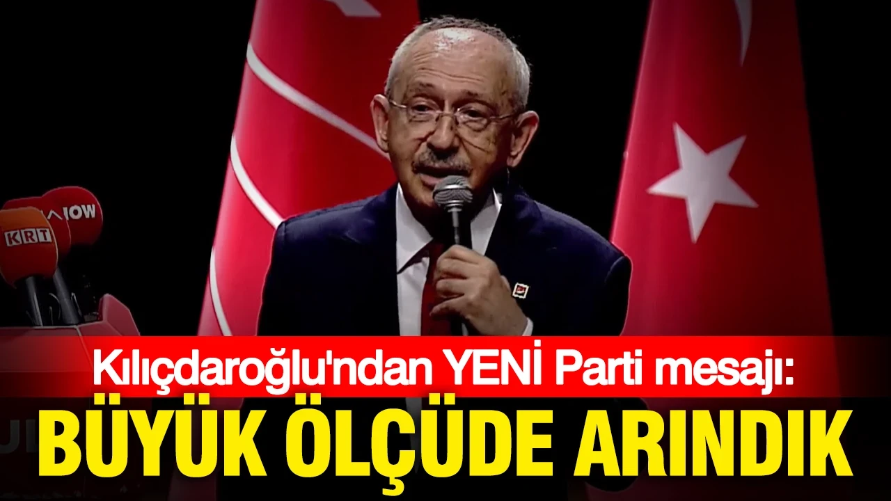 Kılıçdaroğlu'ndan YENİ parti mesajı: "Çok şükür büyük ölçüde arındık"