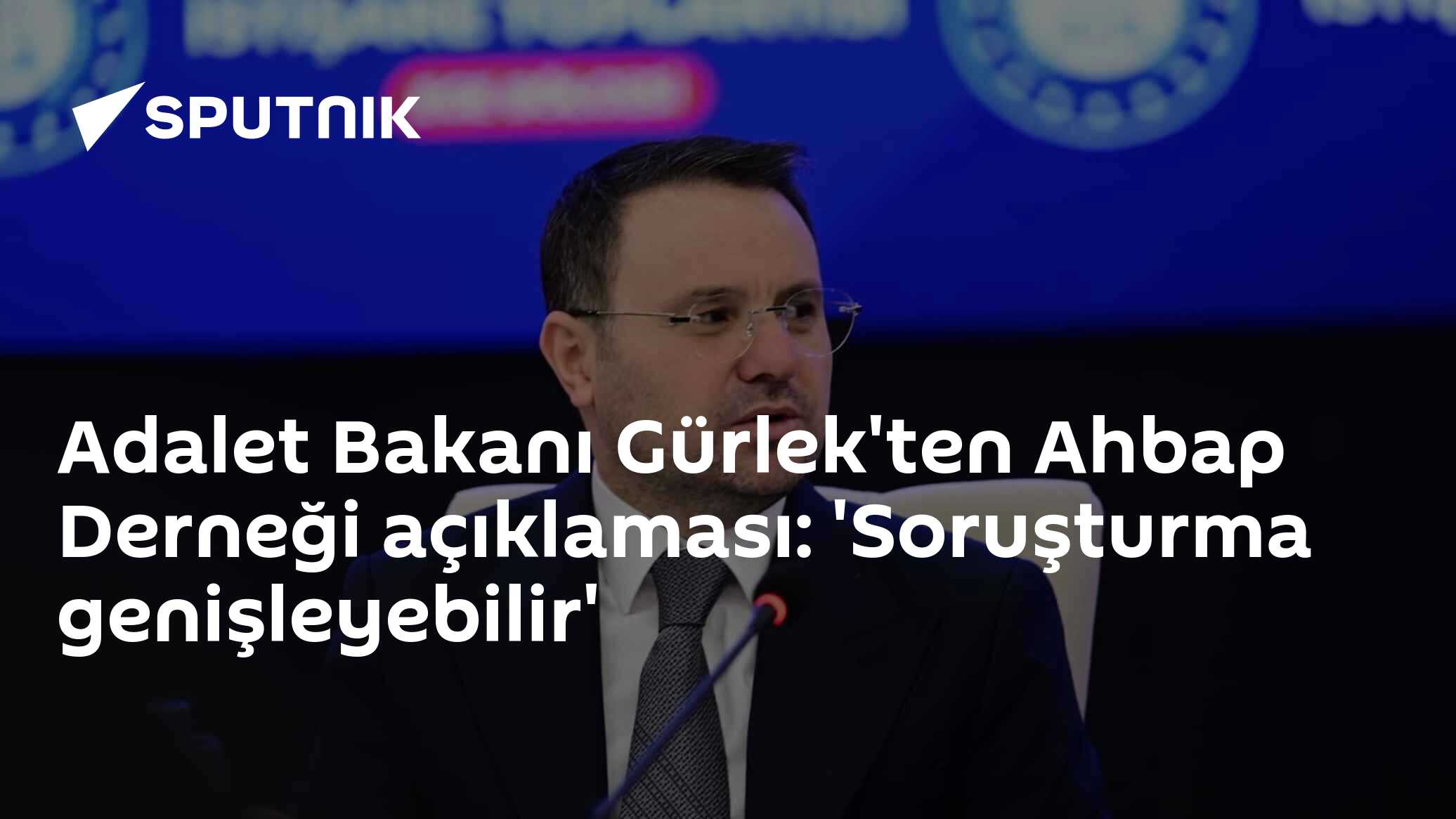 Adalet Bakanı Gürlek'ten Ahbap Derneği açıklaması: 'Soruşturma genişleyebilir'
