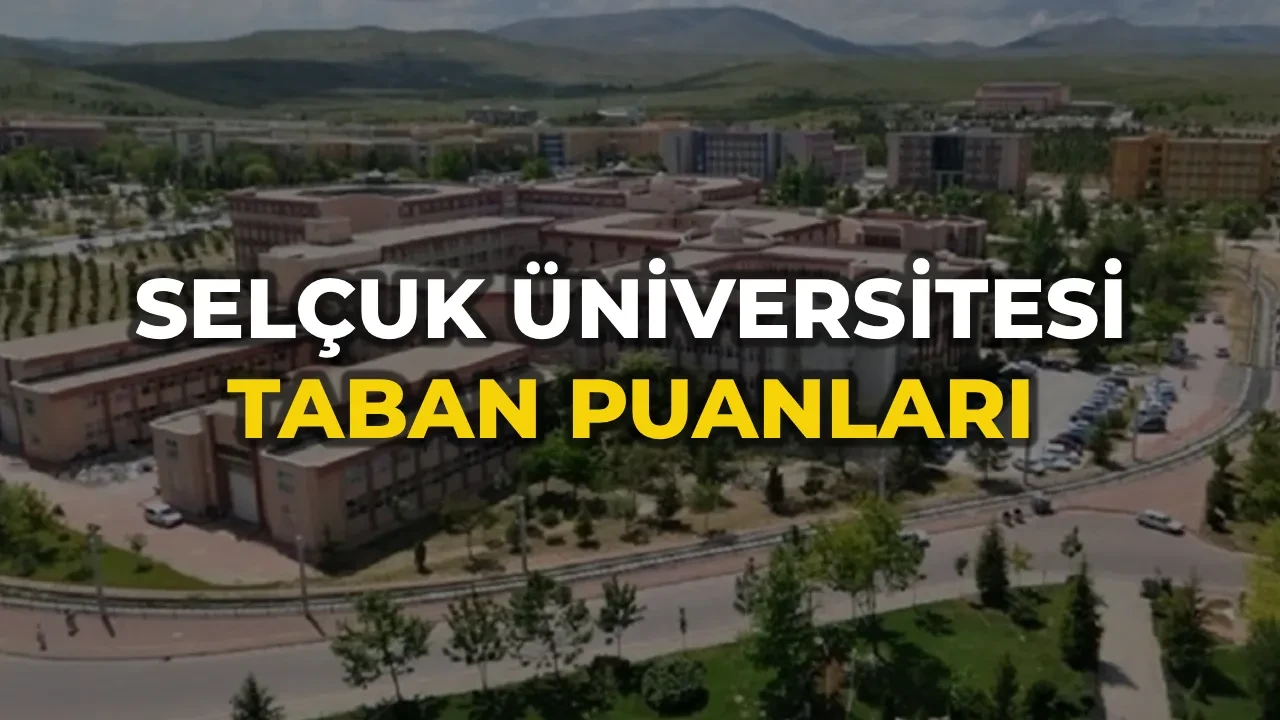 Selçuk Üniversitesi 2026 Taban Puanları ve başarı sıralamaları! Konya Selçuk Üniversitesi kontenjanları açıklandı mı?