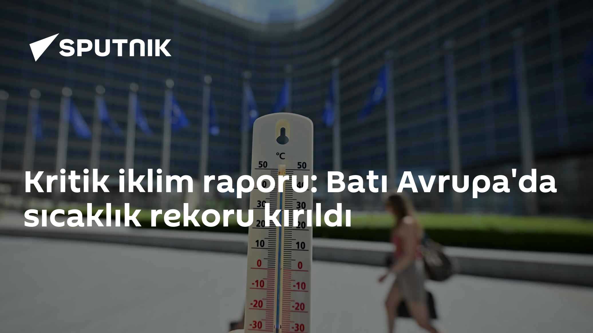 Kritik iklim raporu: Batı Avrupa'da sıcaklık rekoru kırıldı