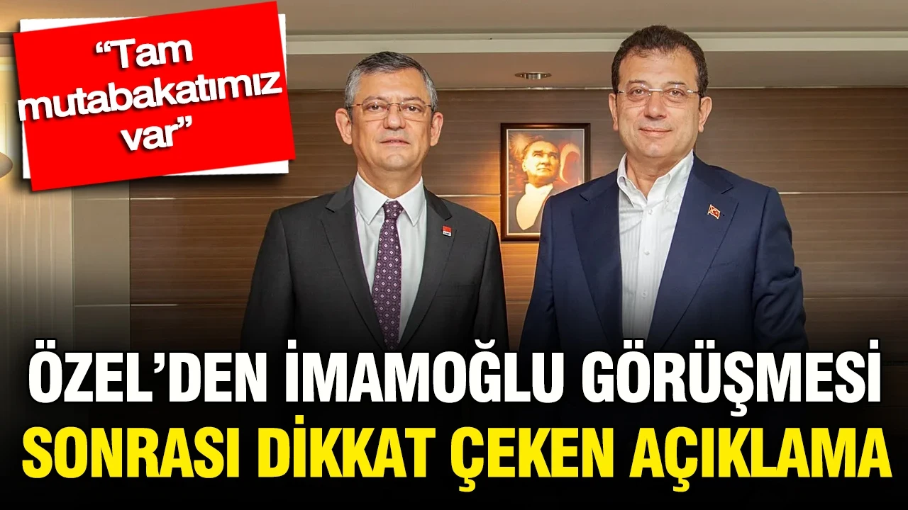 Özgür Özel’den İmamoğlu görüşmesi sonrası dikkat çeken açıklama: “Tam mutabakatımız var”