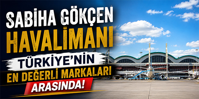 Sabiha Gökçen Havalimanı Türkiye'nin En Değerli Markaları Arasında