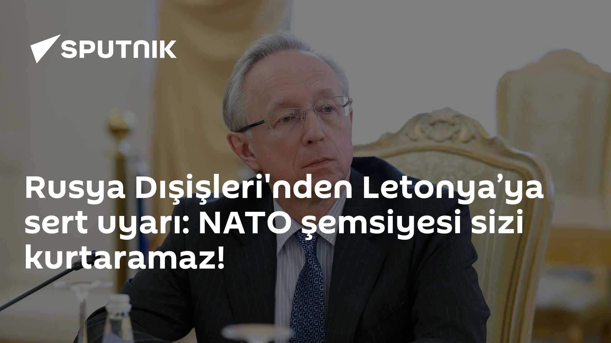 Rusya Dışişleri'nden Letonya’ya sert uyarı: NATO şemsiyesi sizi kurtaramaz!
