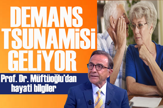 Prof. Dr. Müftüoğlu: Dikkat! Demans tsunamisi geliyor
