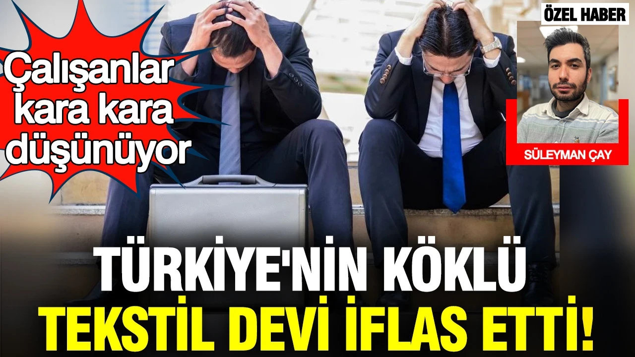 Türkiye'nin köklü tekstil devi iflas etti: Çalışanlar kara kara düşünüyor