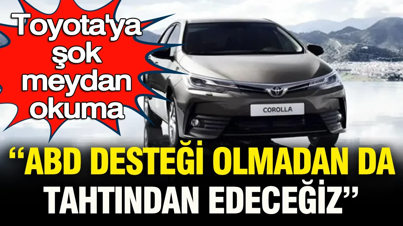 Toyota'ya şok meydan okuma: "Amerika olmadan da seni tahttan indireceğiz"
