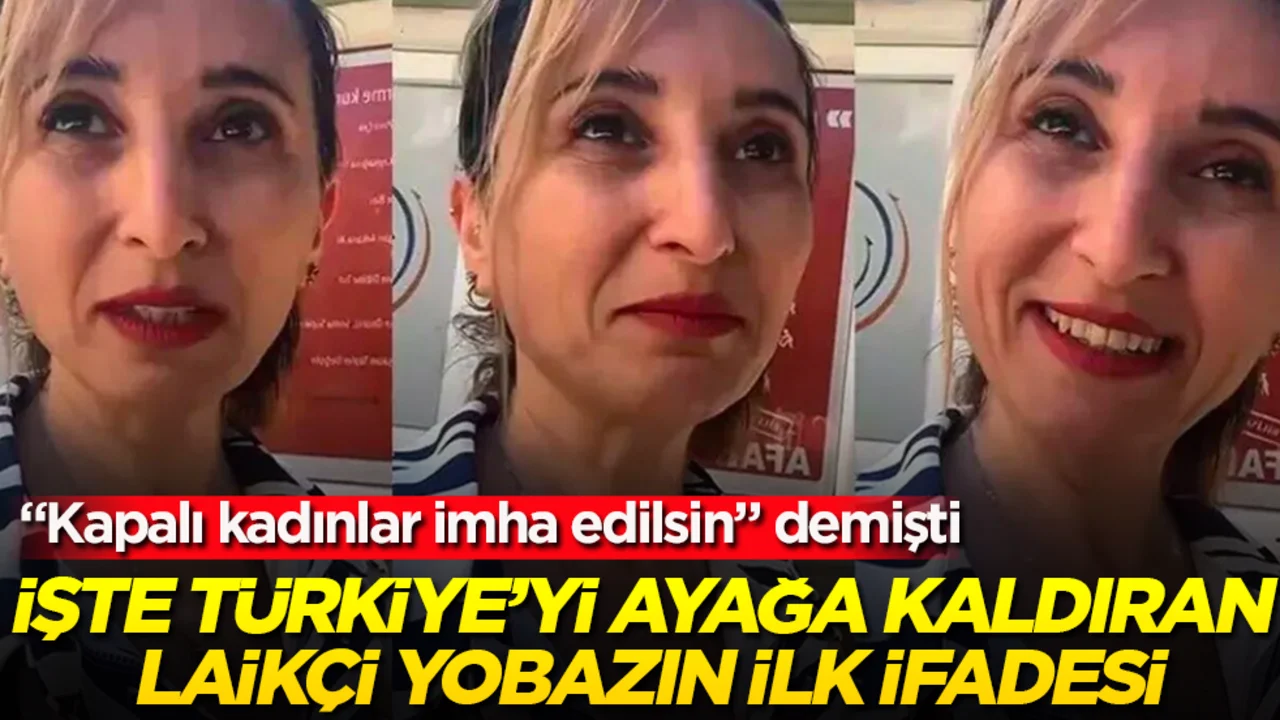 “Kapalı kadınlar imha edilsin” demişti! İşte Türkiye’yi ayağa kaldıran laikçi yobazın ilk ifadesi