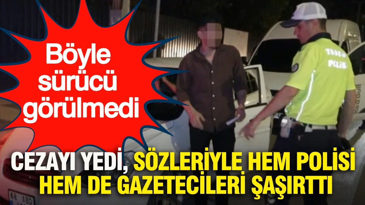 Böyle sürücü görülmedi: Cezayı yedi, sözleriyle hem polisi hem de gazetecileri şaşırttı