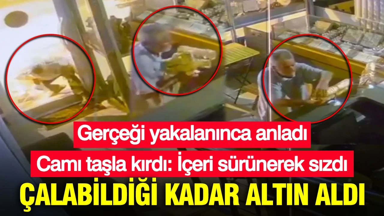 Camı taşla kırdı: İçeri sürünerek sızdı: Çalabildiği kadar altın çaldı: Gerçeği yakalanınca anladı