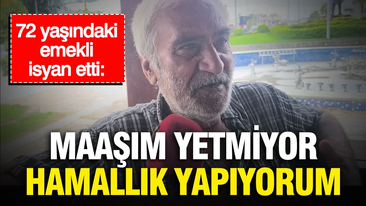 72 yaşındaki emekli isyan etti: “Maaşım yetmiyor, hamallık yapıyorum”
