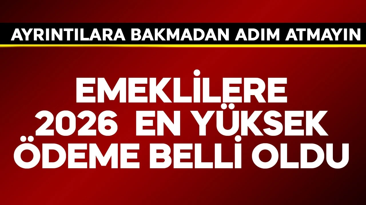 Emeklilere 2026 en yüksek ödeme belli oldu