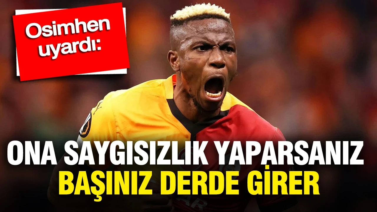 Osimhen uyardı: Ona saygısızlık yaparsanız başınız derde girer