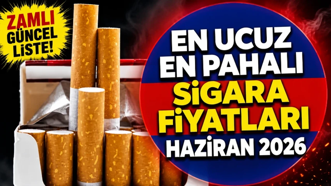 GÜNCEL SİGARA FİYATLARI HAZİRAN 2026: Zamlı yeni sigara fiyatları tam liste
