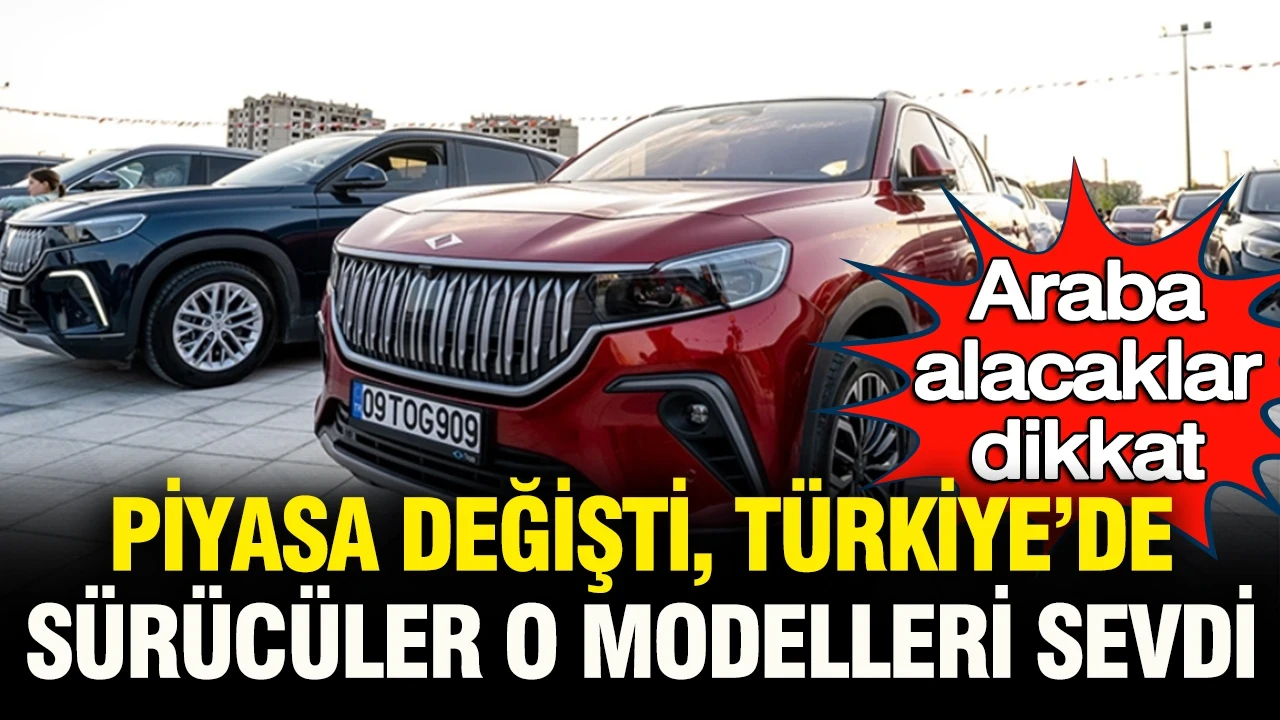Araba alacaklar dikkat: Piyasa değişti, Türkiye’de sürücüler o modelleri sevdi