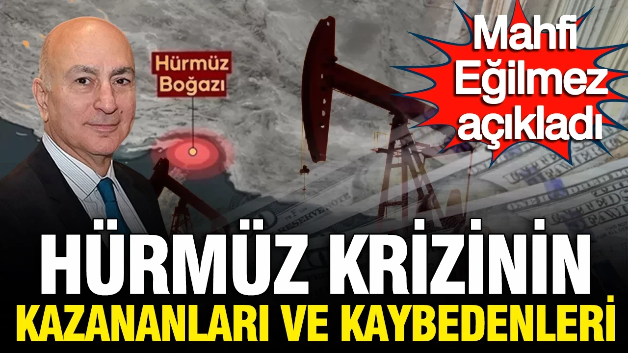 Mahfi Eğilmez Hürmüz'ün bilançosunu açıkladı: Kazananlar ve kaybedenler