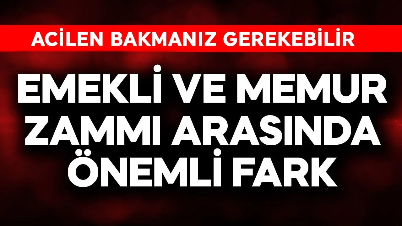 Emekli ve memur zammı arasında önemli fark