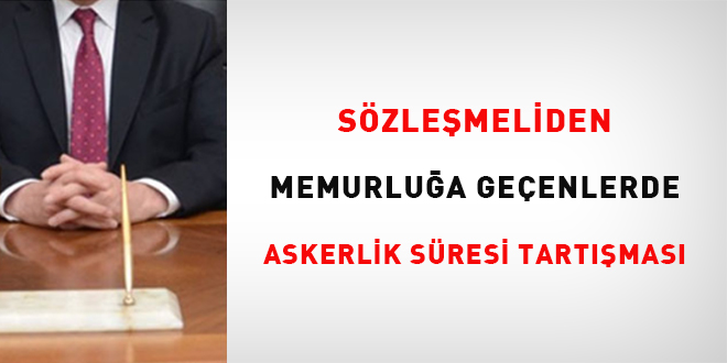 Sözleşmeliden memurluğa geçenlerde askerlik süresi tartışması