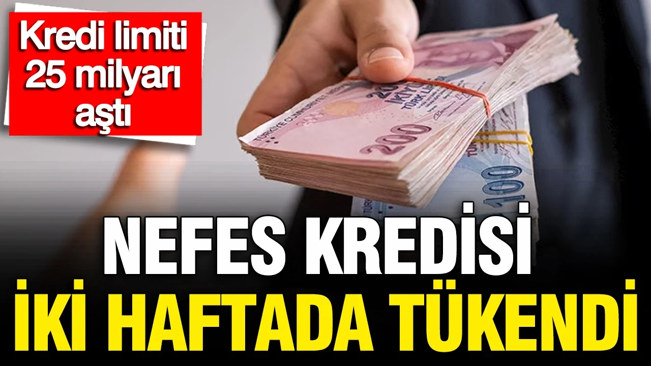 Kredi limiti 25 milyarı aştı Nefes Kredisi iki haftada tükendi