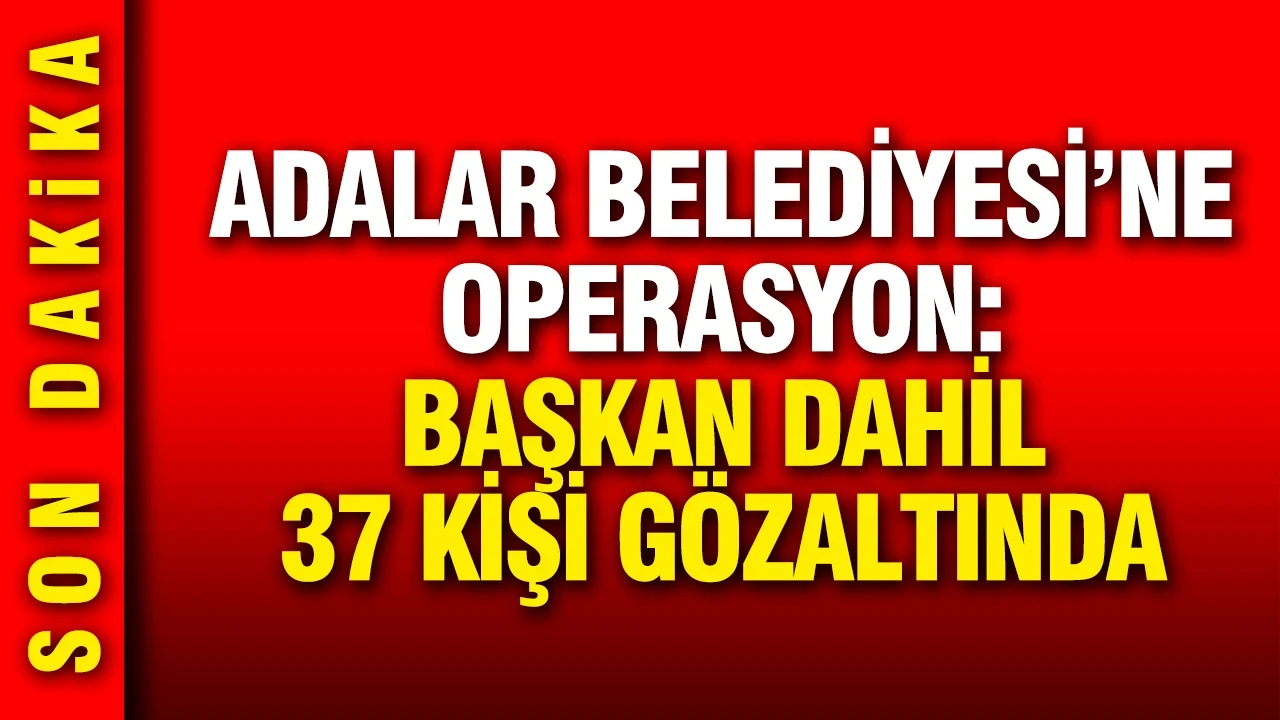 Adalar Belediyesi'ne operasyon