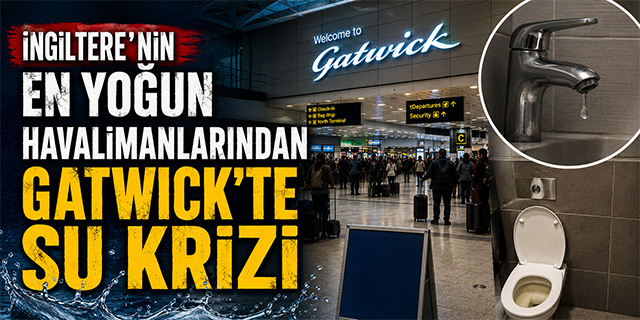 İngiltere’nin En Yoğun Havalimanlarından Gatwick’te Su Krizi