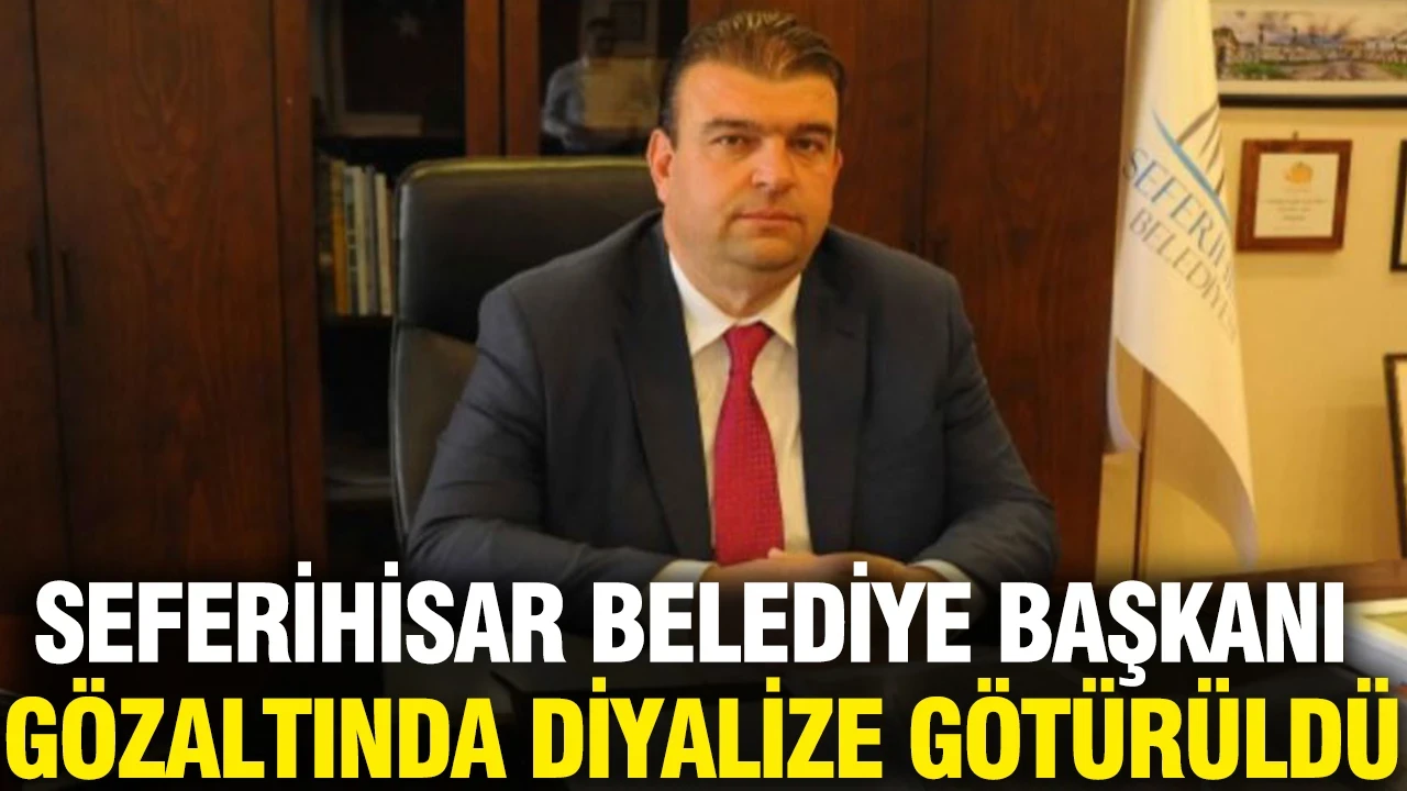 Seferihisar Belediye Başkanı gözaltında diyalize götürüldü