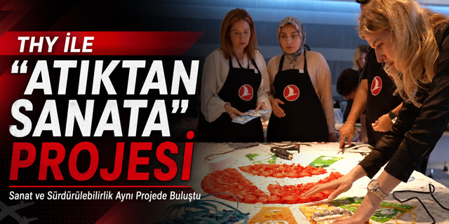 THY’den “Atıktan Sanata” Projesi