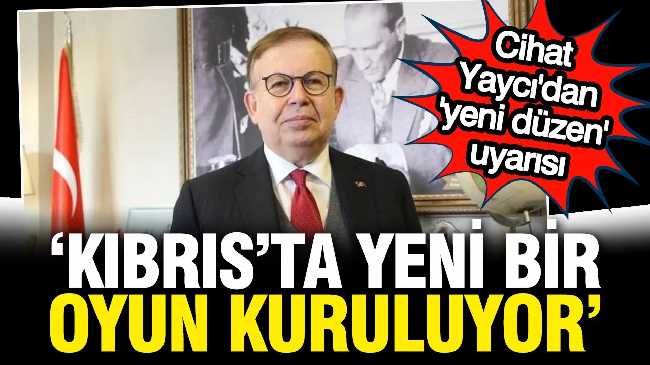 Cihat Yaycı'dan Kıbrıs'ta 'yeni düzen' uyarısı: Mavi Vatan riske atılır