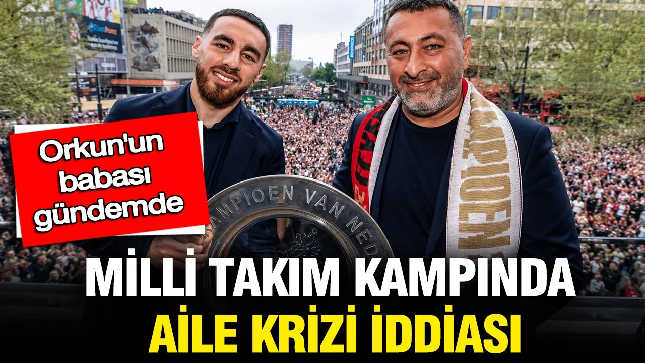 Milli Takım kampında aile krizi iddiası: Orkun Kökçü'nün babası gündemde