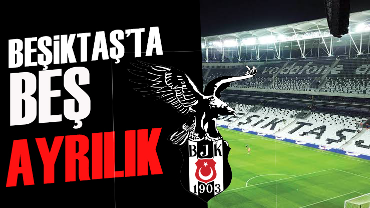 Beşiktaş, 5 futbolcu ile yolları ayırdı