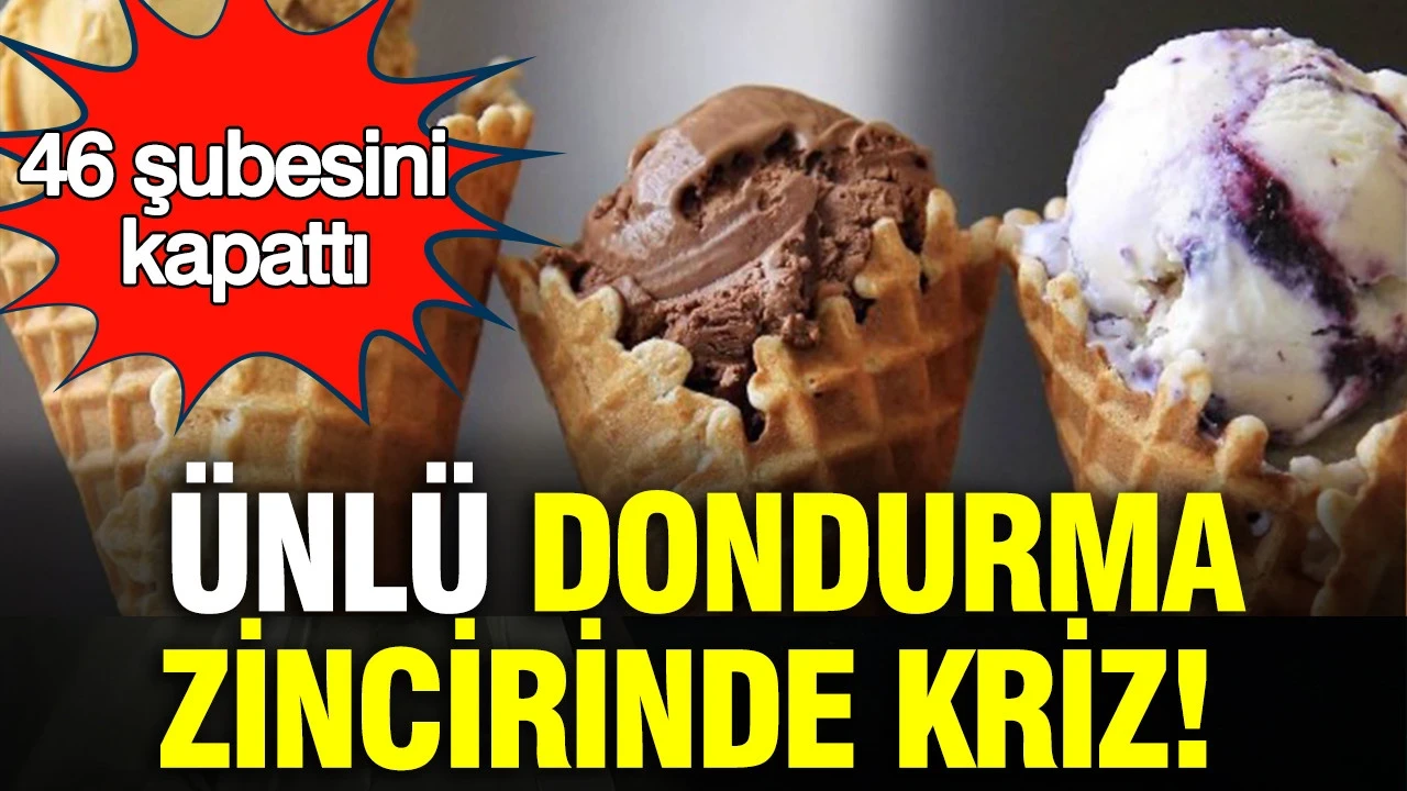 Ünlü dondurma zincirinde kriz: 46 şubesini kapattı
