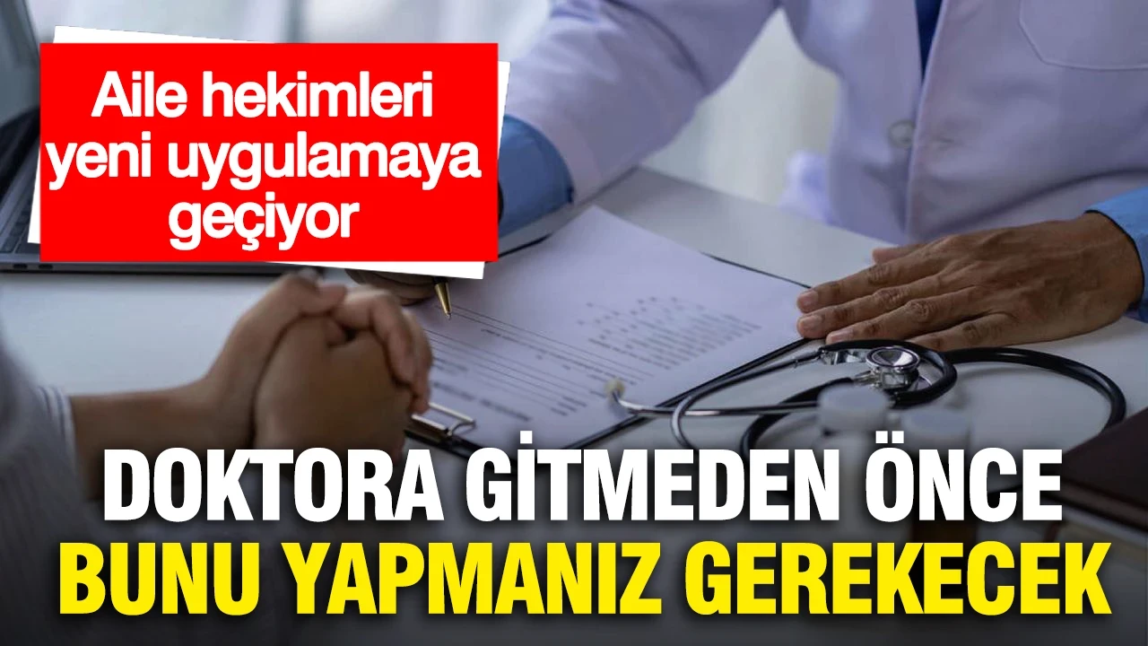 Aile hekimleri yeni uygulamaya geçiyor...Doktora gitmeden önce artık bunu yapmanız gerekecek