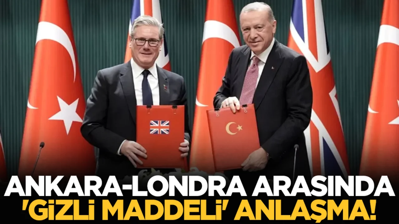 Ankara-Londra arasında 'gizli maddeli' anlaşma!