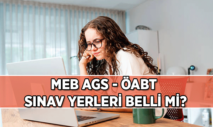 MEB AGS ve ÖABT sınav yerleri belli oldu mu? 2026 MEB AGS, ÖABT sınav tarihi ne zaman?