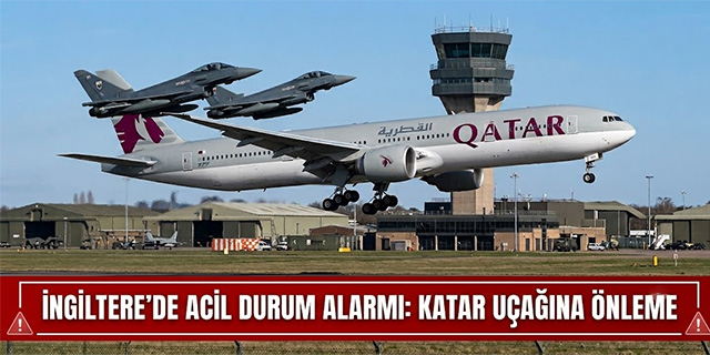İngiltere’de Acil Durum Alarmı: Katar Uçağına Önleme