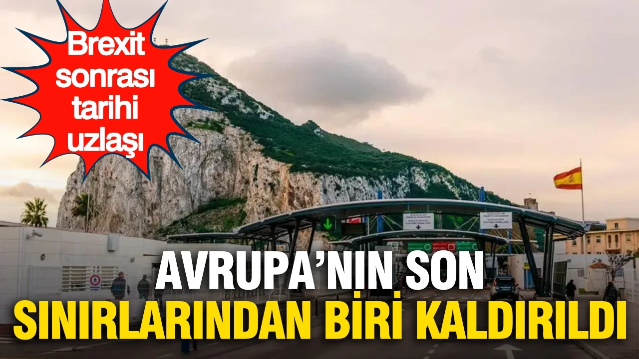 Avrupa'nın son sınırlarından biri kaldırıldı: Cebelitarık'ta yeni dönem
