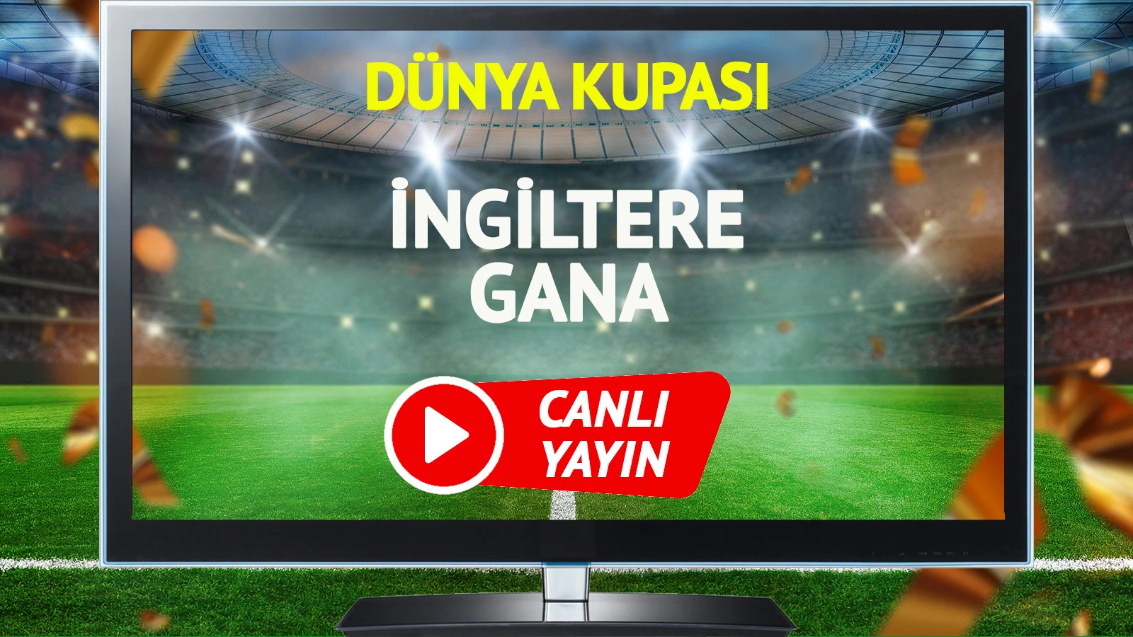 CANLI YAYIN | İngiltere Gana Maçı