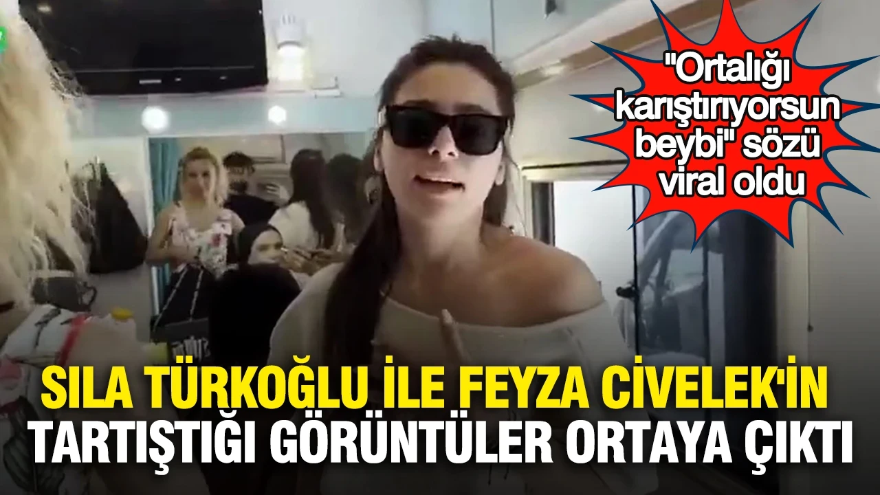 Sıla Türkoğlu ile Feyza Civelek'in karavanda tartıştığı görüntüler ortaya çıktı "Ortalığı karıştırıyorsun beybi" sözü viral oldu