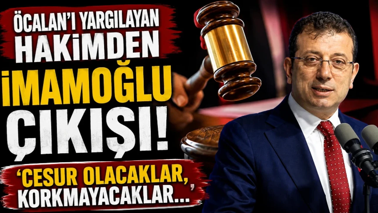Öcalan'ı yargılayan hakimden İmamoğlu çıkışı! ‘Cesur olacaklar, korkmayacaklar…’