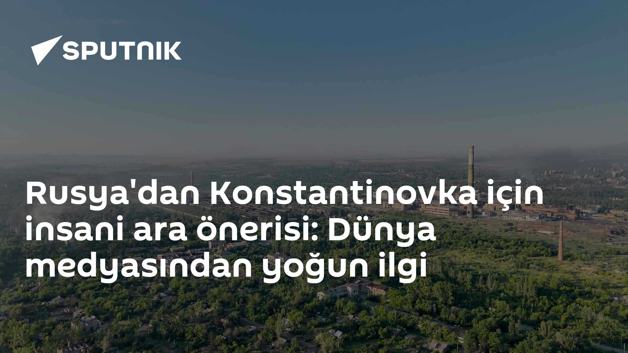 Rusya'dan Konstantinovka için insani ara önerisi: Dünya medyasından yoğun ilgi