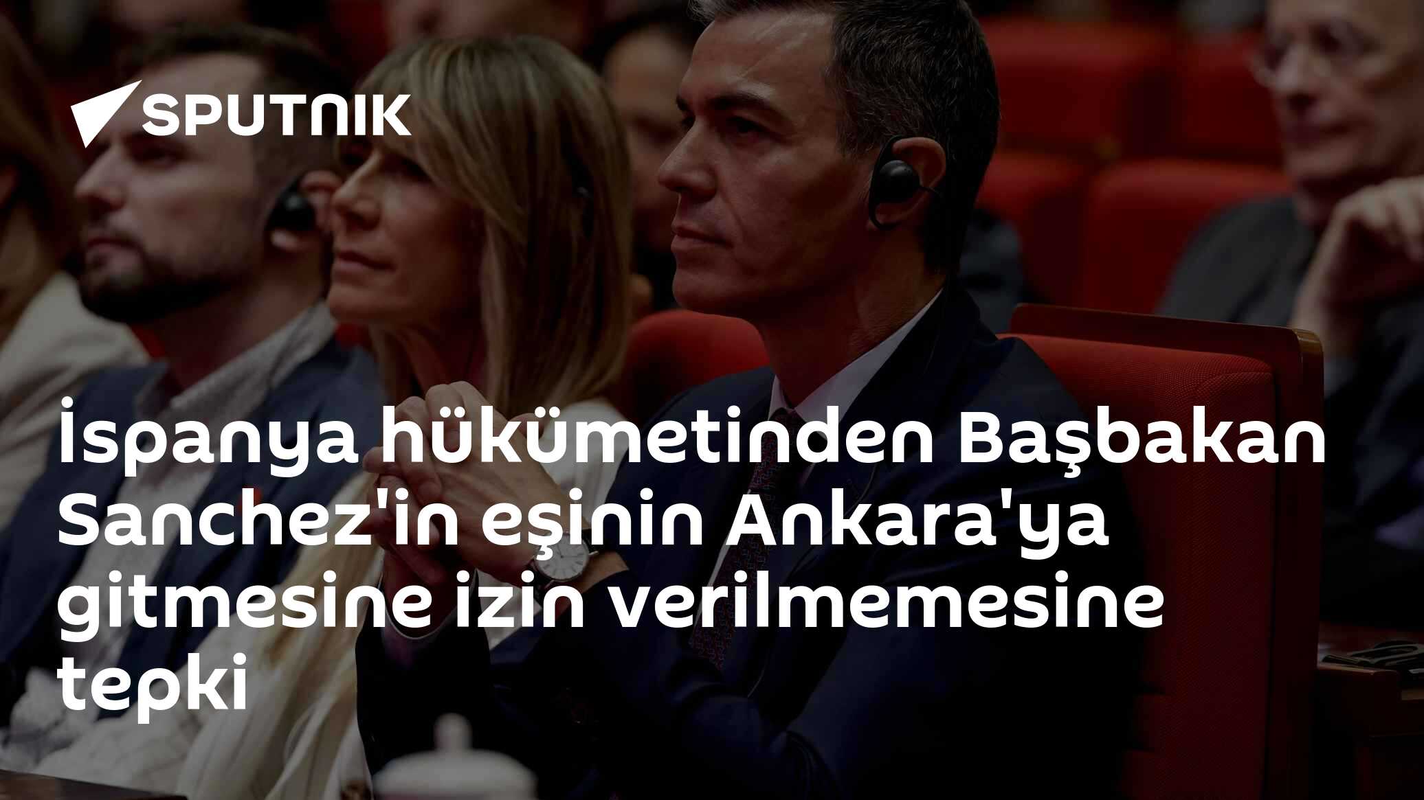 İspanya hükümetinden Başbakan Sanchez'in eşinin Ankara'ya gitmesine izin verilmemesine tepki