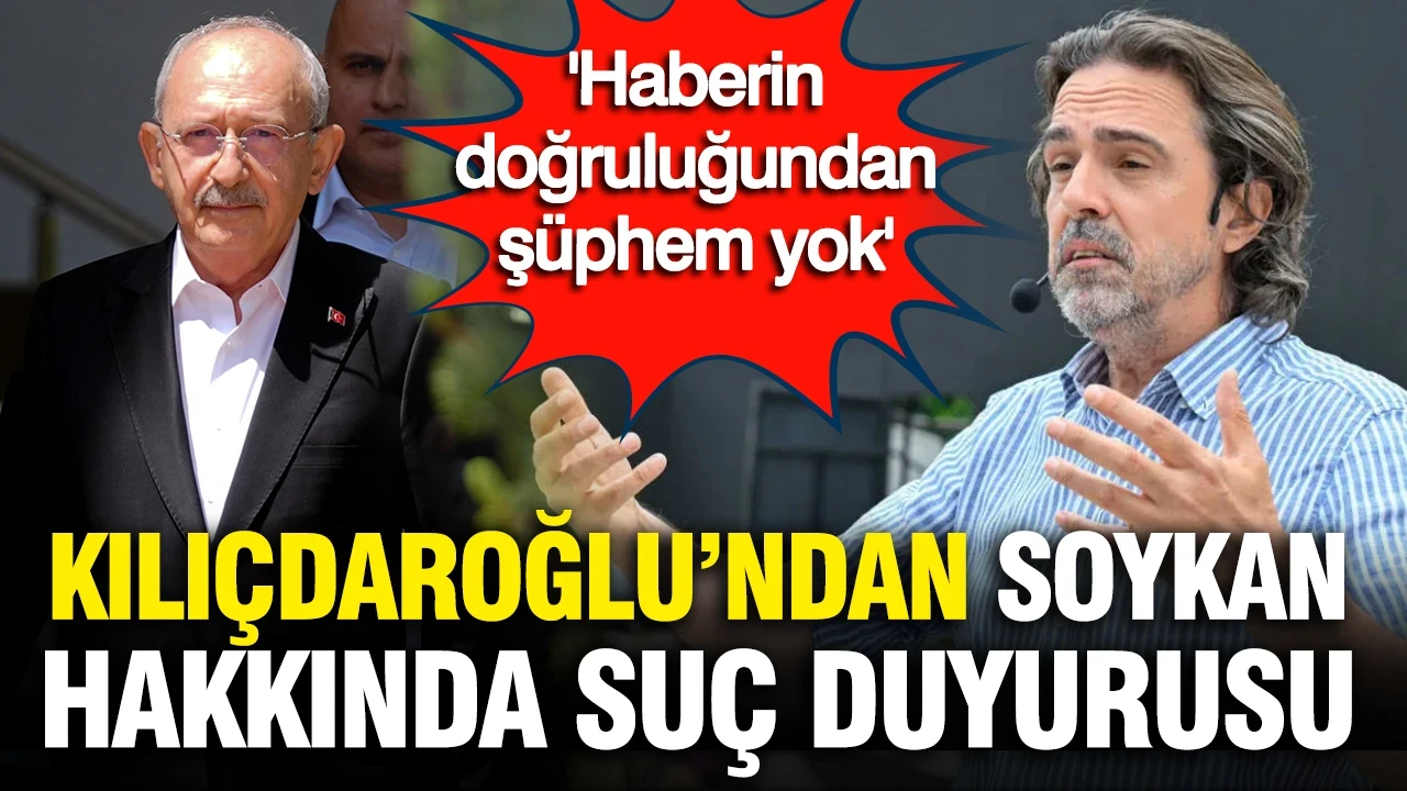 Kılıçdaroğlu'ndan Timur Soykan hakkında suç duyurusu