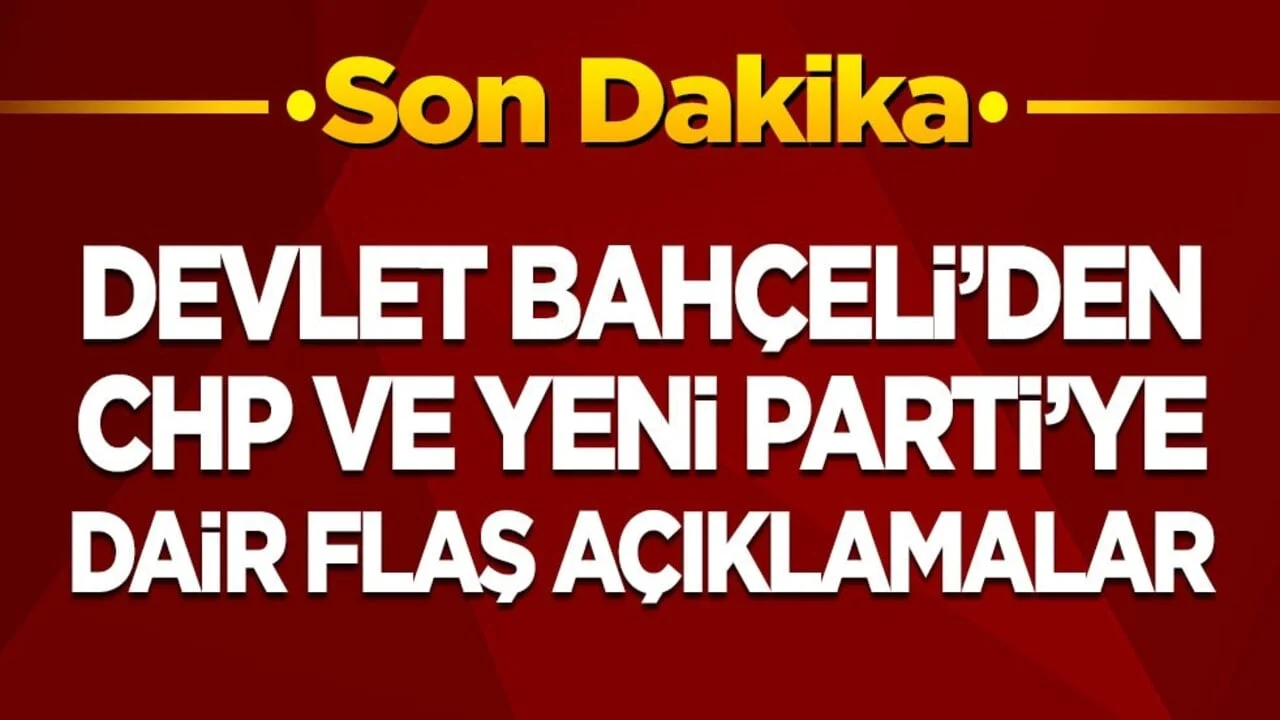 Son dakika! Bahçeli’den CHP ve Yeni Parti’ye dair flaş açıklamalar: Türkiye'nin ana gündemi olmamalılar