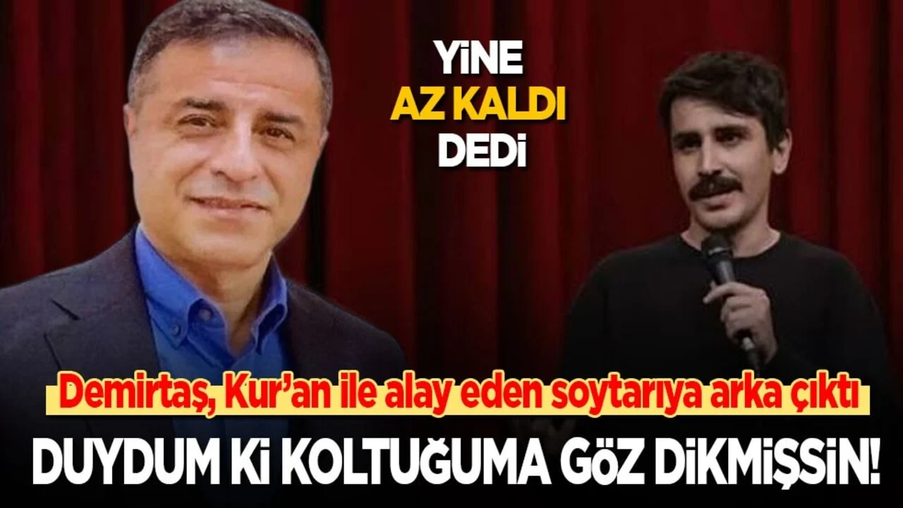 Selahattin Demirtaş, Kur’an ile alay eden soytarıya arka çıktı: Duydum ki koltuğuma göz dikmişsin!