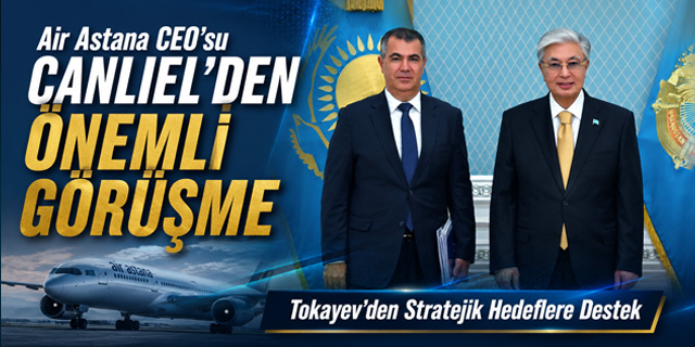 Air Astana CEO'su Canlıel, Tokayev ile görüştü