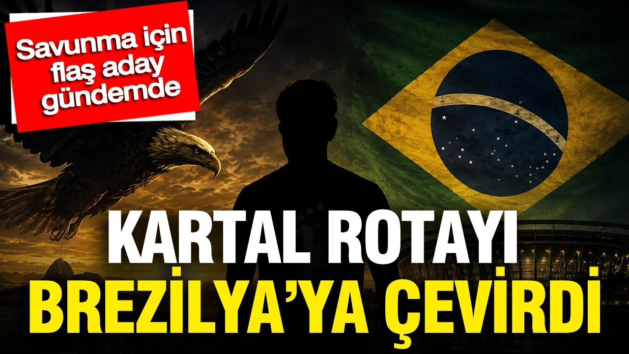 Kartal rotayı Brezilya’ya çevirdi savunma için flaş aday gündemde