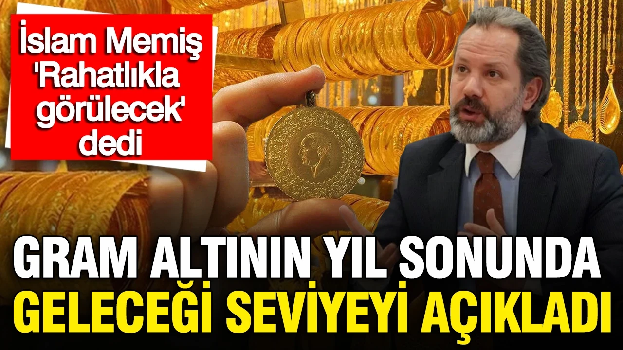 İslam Memiş gram altın için yıl sonu rakamını açıkladı: 'Rahatlıkla görülecek' dedi