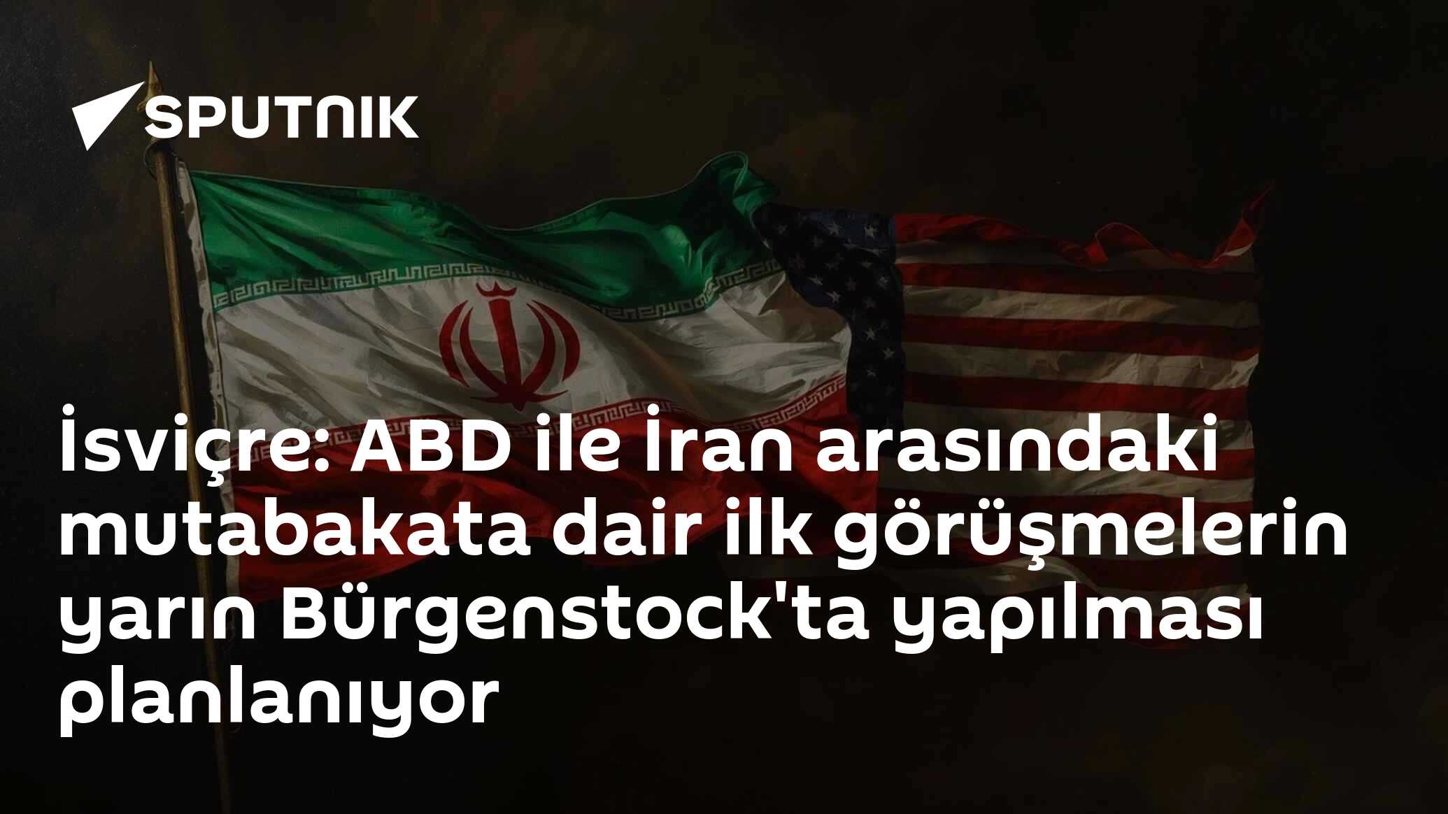 İsviçre: ABD ile İran arasındaki mutabakata dair ilk görüşmelerin yarın Bürgenstock'ta yapılması planlanıyor